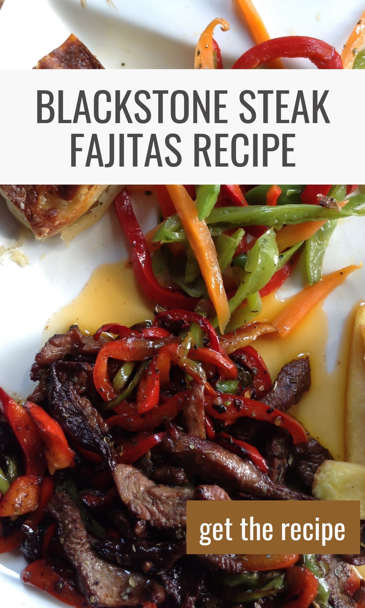A plate of steak fajitas with sautéed bell peppers, onions, and a text overlay that says "blackstone steak fajitas recipe, get the recipe.