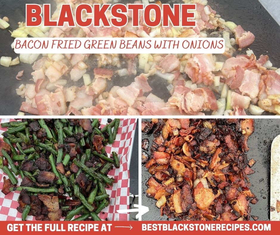 A promotional collage of blackstone bacon fried green beans with onions. top shows cooking process, and bottom two show the finished dish in different stages. link to recipe included.